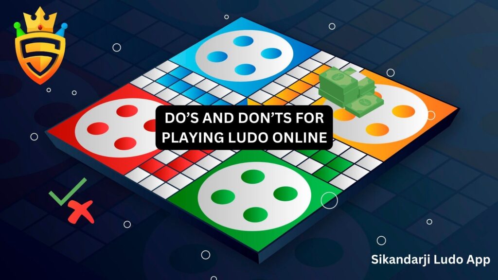 DO’S AND DON’TS FOR PLAYING LUDO ONLINE