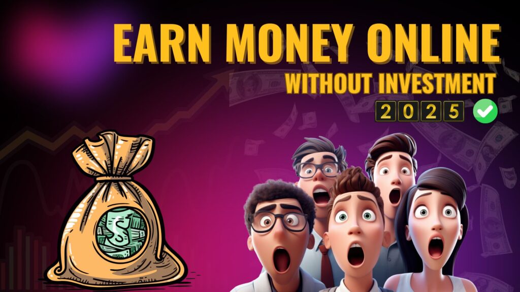 earn money online without investment in 2025